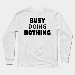 Busy doing nothing Long Sleeve T-Shirt